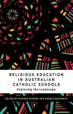 Religious Education in Australian Catholic Schools: Exploring the Landscape