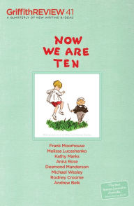 Title: Griffith REVIEW 41: Now We Are Ten, Author: Julianne Schultz