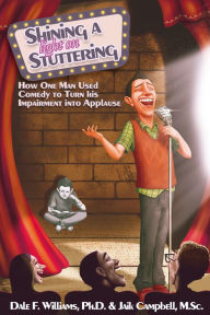 Title: Shining a Light On Stuttering: How One Man Used Comedy to Turn His Impairment Into Applause, Author: Dale Williams
