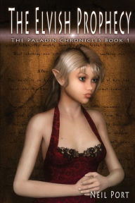 Title: The Elvish Prophecy: The Paladin Chronicles, Author: Neil Port