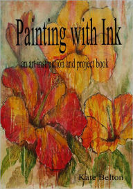 Title: Painting with Ink: An Art Instruction Book, Author: Kate Belton