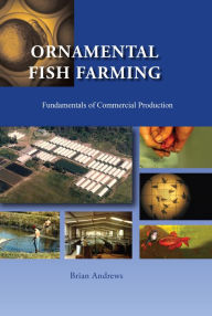 Title: Ornamental Fish Farming: Fundamentals of Commercial Production, Author: Brian Andrews