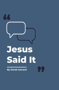 Title: Jesus Said It, Author: Derek Gerrard