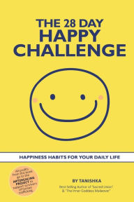 Title: The 28 Day Happy Challenge: Happiness Habits for Your Daily Life, Author: Tanishka no legal surname