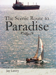 Title: The Scenic Route To Paradise, Author: Jay Lawry