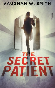 Title: The Secret Patient, Author: Vaughan W Smith