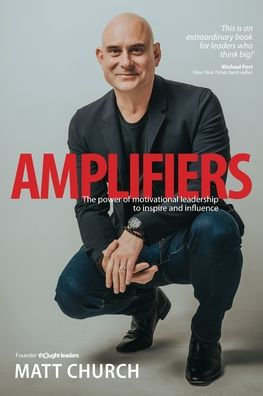 Amplifiers: The Power of motivational leadership to inspire and influence