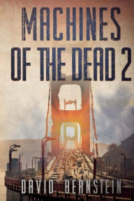 Title: Machines of the Dead 2, Author: David Bernstein