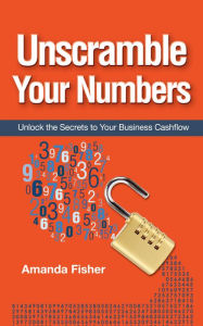 Title: Unscramble Your Numbers: Unlock the Secrets to Your Business Cashflow, Author: Amanda Fisher