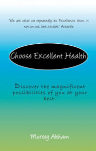 Title: Choose Excellent Health, Author: Murray Altham