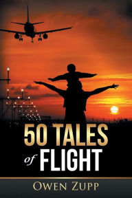 Title: 50 Tales of Flight: From Biplanes to Boeings., Author: Owen Zupp