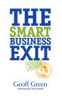 The Smart Business Exit: Getting Rewarded for Your Blood, Sweat and Tears