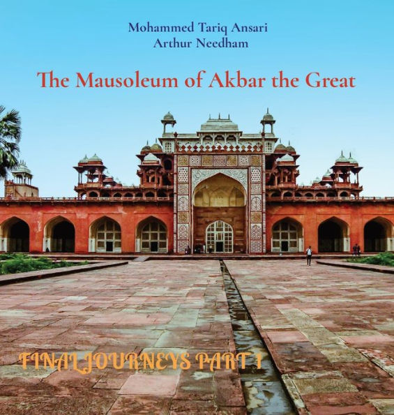 FINAL JOURNEYS PART 1: The Mausoleum of Akbar the Great