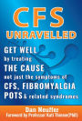 CFS Unravelled: Get Well By Treating The Cause Not Just The Symptoms Of CFS, Fibromyalgia, POTS And Related Syndromes