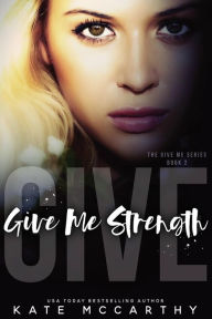 Title: Give Me Strength, Author: Kate S McCarthy