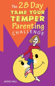 Title: The 28 Day Tame Your Temper Parenting Challenge, Author: Jackie Hall