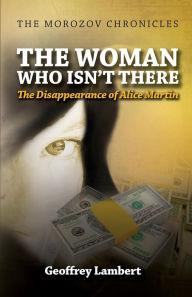 Title: The Woman Who Isn't There: The Disappearance of Alice Martin, Author: Geoffrey Lambert