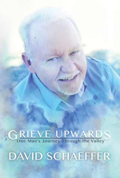 Grieve Upwards: One Man's Journey Through the Valley