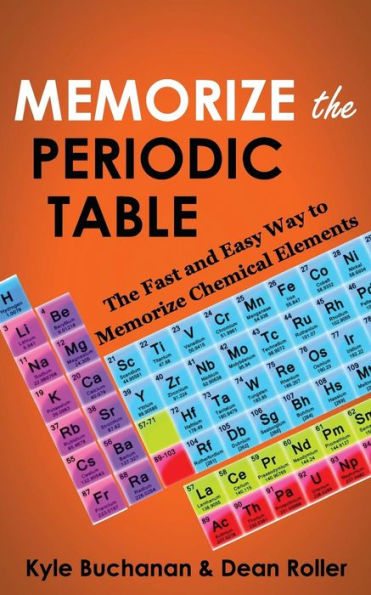 Memorize the Periodic Table: The Fast and Easy Way to Memorize Chemical Elements