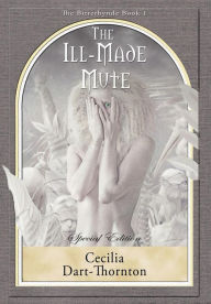 Title: The Ill-Made Mute - Special Edition: The Bitterbynde Book #1, Author: Cecilia Dart-Thornton