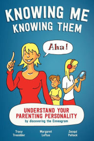 Title: Knowing Me Knowing Them: Understand your parenting personality by discovering the Enneagram, Author: Tracy Tresidder