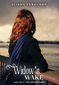 Title: Widow's Wake: Volume 3 of The Sisters' Saga, Author: Alison Ferguson