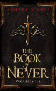 Title: The Book of Never: Volumes 1-5, Author: Ashley Capes