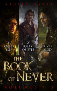 Title: The Book of Never: Volumes 1-3, Author: Ashley Capes