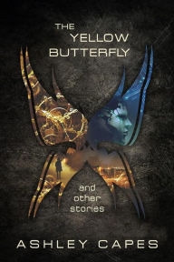 Title: The Yellow Butterfly & Other Stories, Author: Ashley Capes