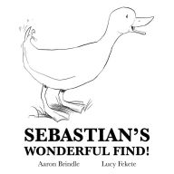Title: Sebastian's Wonderful Find!, Author: Aaron Brindle