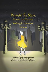 Title: Rewrite The Stars: How to Use Creative Writing to Overcome Trauma, Author: Piia Nykanen