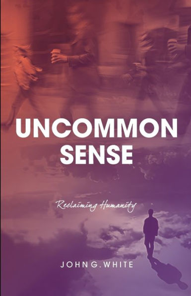 Uncommon Sense: Reclaiming Humanity