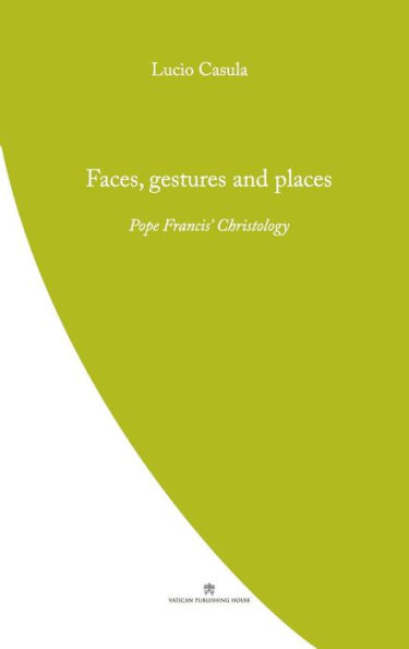 Faces, Gestures and Places: Pope Francis' Christology