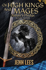 Read new books free online no download Of High Kings and Mages: Arlan's Pledge Book Three (English literature) CHM by Jenn Lees 9780987644886