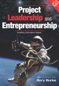 Title: Project Leadership and Entrepreneurship: Building Innovative Teams, Author: Rory Burke