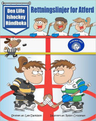 Title: Den Lille Ishockey Hï¿½ndboka: Rettningslinjer for Atferd, Author: Robin Crossman