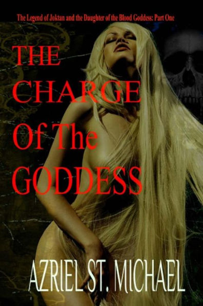 The Charge of the Goddess: The Legend of Joktan and the Daughter of the Blood Goddess, Part 1