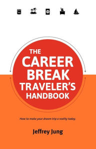 Title: The Career Break Traveler's Handbook, Author: Jeffrey Jung