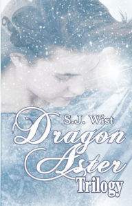 Title: Dragon Aster Trilogy, Author: S.J. Wist