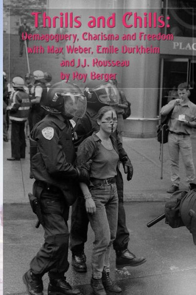 Thrills and Chills: Demagoguery, Charisma and Freedom with Max Weber, Emile Durkheim and J.J. Rousseau