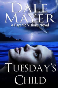 Title: Tuesday's Child (Psychic Visions Series #1), Author: Dale Mayer