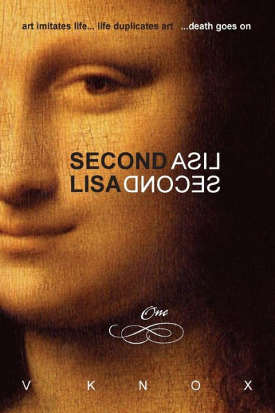 Second Lisa: Book One: art imitates life... life duplicates art... death goes on