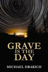 Title: Grave Is The Day, Author: Michael Drakich