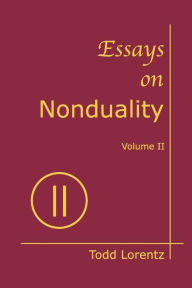 Title: Essays on Nonduality, Volume II, Author: Todd Lorentz
