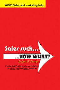 Title: Sales suck... NOW WHAT?: A 