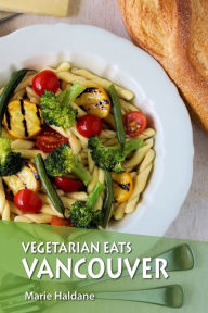 Title: Vegetarian Eats Vancouver, Author: Marie Haldane