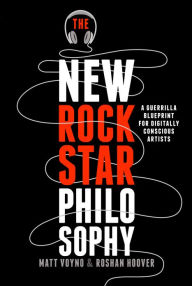 Title: The New Rockstar Philosophy: A Guerrilla Blueprint for Digitally Conscious Artists, Author: Matt Voyno