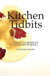 Title: Kitchen Tidbits: What I Learned In Culinary School, Author: Kelly Prescott