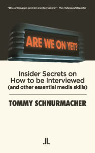 Title: Are We On Yet?: Insider Secrets on How to be Interviewed (and other essential media skills), Author: Tommy Schnurmacher