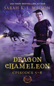Title: Dragon Chameleon: Episodes 5-8, Author: Sarah K L Wilson